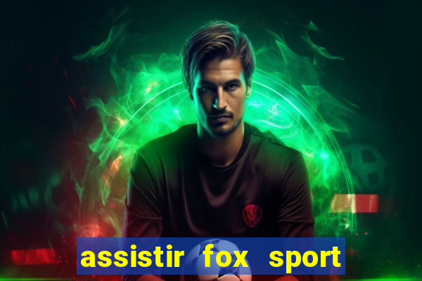 assistir fox sport futebol tv